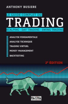 Le guide complet du trading - Scalping - Day trading - Swing trading - Anthony Busière