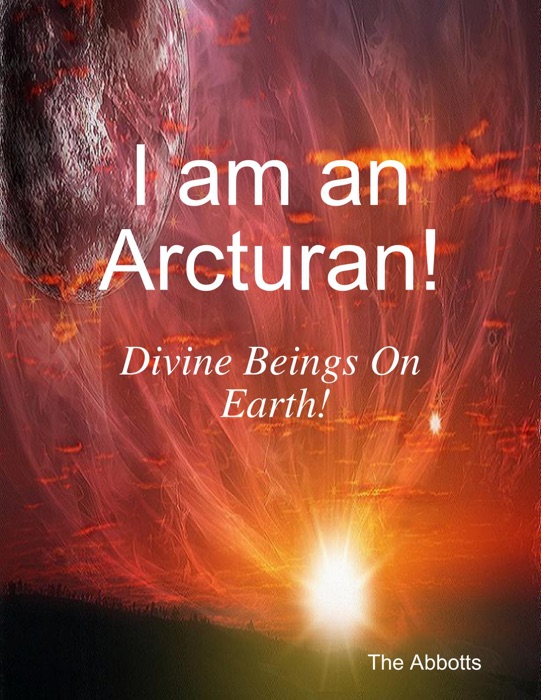 I Am an Arcturan! - Divine Beings On Earth!