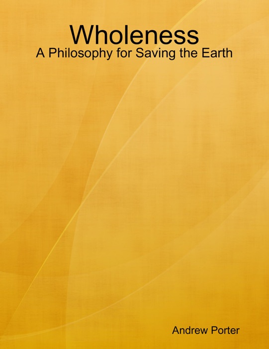 Wholeness: A Philosophy for Saving the Earth