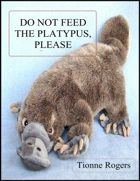Do Not Feed the Platypus Please