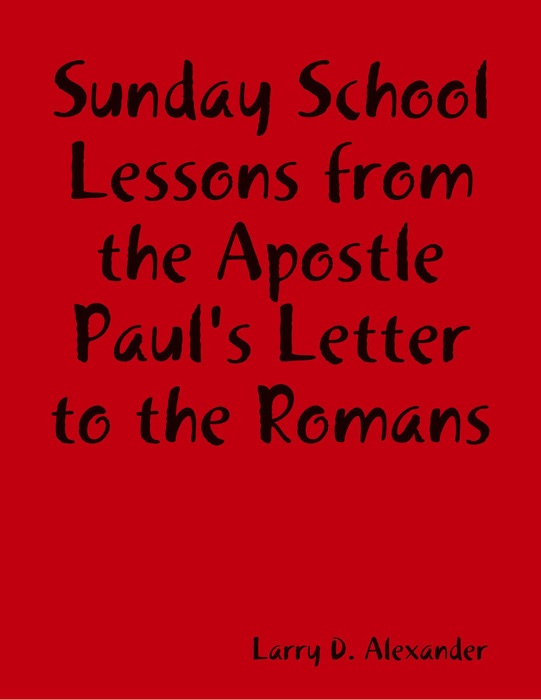 Sunday School Lessons : From the Apostle Paul's Letter to the Romans