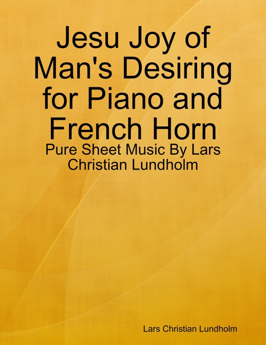 Jesu Joy of Man's Desiring for Piano and French Horn - Pure Sheet Music By Lars Christian Lundholm