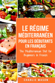 Méditerranéen Pour Les Débutants En Français/Mediterranean For Beginners In French (French Edition) - Charlie Mason