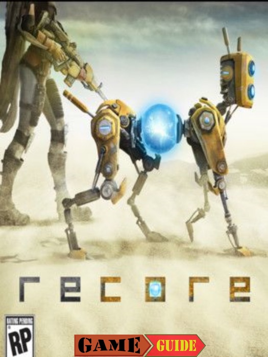 ReCore Game Guide