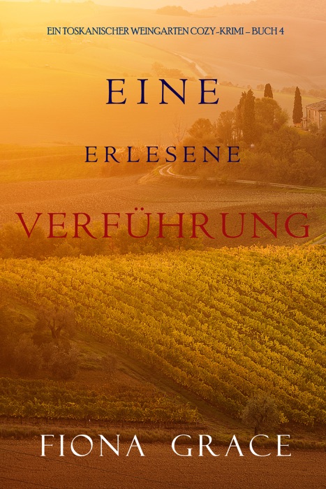 Eine erlesene Verführung (Ein Toskanischer Weingarten Cozy-Krimi – Buch 4)