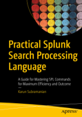 Practical Splunk Search Processing Language - Karun Subramanian