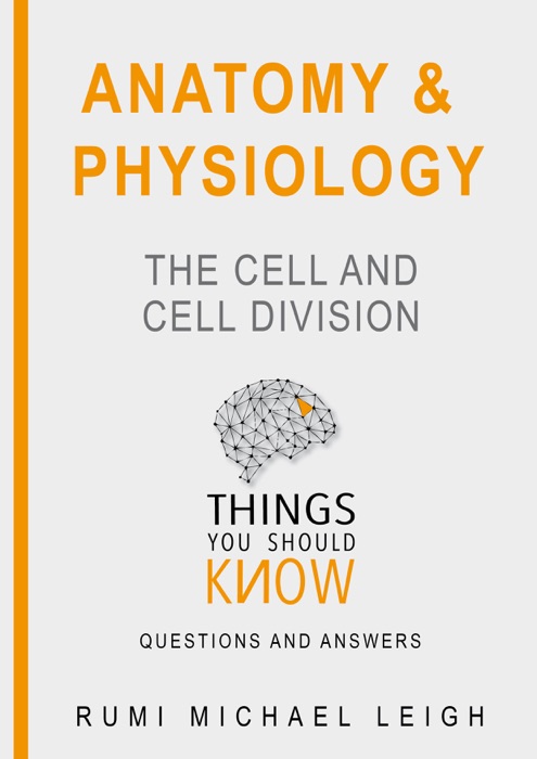 Anatomy and Physiology : The Cell and Cell Division