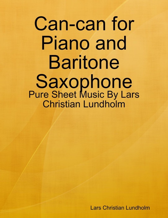 Can-can for Piano and Baritone Saxophone - Pure Sheet Music By Lars Christian Lundholm