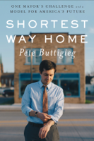 Pete Buttigieg - Shortest Way Home: One Mayor's Challenge and a Model for America's Future artwork