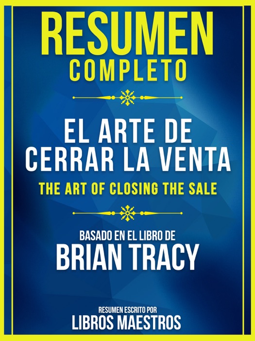 Resumen Completo: El Arte De Cerrar La Venta (The Art Of Closing The Sale)