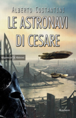 Le astronavi di Cesare - Alberto Costantini