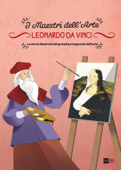Leonardo da Vinci. La storia illustrata dei grandi protagonisti dell'arte - Stefano Zuffi & Massimiliano Aurelio