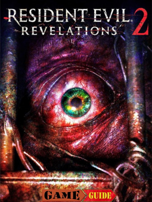 Resident Evil Revelations 2 Game Guide