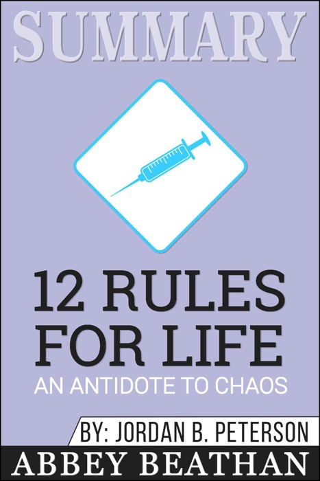 Summary of 12 Rules for Life: An Antidote to Chaos by Jordan B. Peterson