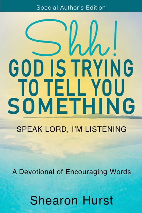 Shh! God Is Trying to Tell You Something: Speak Lord, I'm Listening