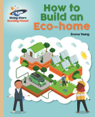 Reading Planet - How to Build an Eco-home - Gold: Galaxy - Emma Young