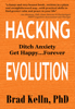 Brad Kelln - Hacking Evolution: Ditch Anxiety Get Happy...Forever artwork