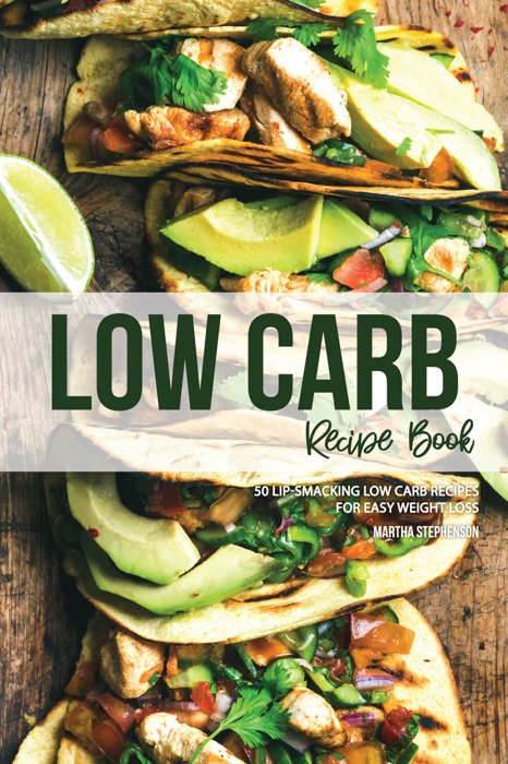 Low Carb Recipe Book: 50 Lip-Smacking Low Carb Recipes for Easy Weight Loss