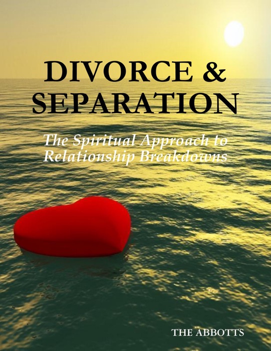 Divorce & Separation: The Spiritual Approach to Relationship Breakdowns