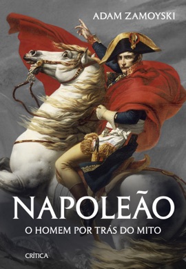 Capa do livro Napoleão: O Homem por Trás do Mito de Adam Zamoyski