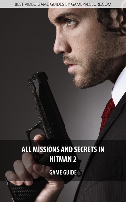 All Missions And Secrets In Hitman 2