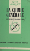 La chimie générale - Georges Champetier