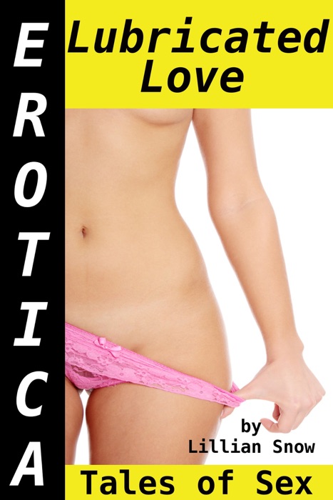 Erotica: Lubricated Love, Tales of Sex