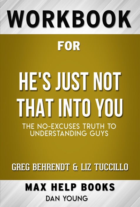 He's Just Not That Into You The No-Excuses Truth to Understanding Guys by Greg Behrendt & Liz Tuccillo (MaxHelp Workbooks)