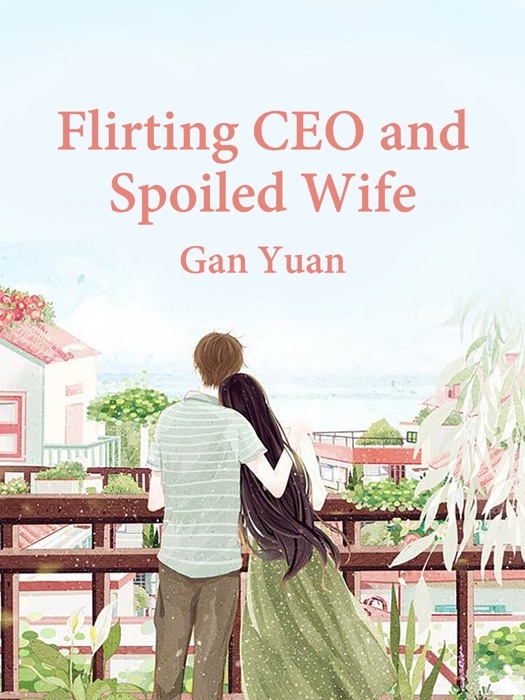 Flirting CEO and Spoiled Wife