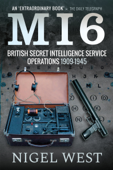 MI6: British Secret Intelligence Service Operations, 1909–1945 - Nigel West
