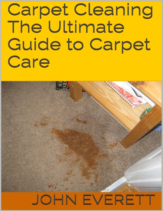 Carpet Cleaning: The Ultimate Guide to Carpet Care
