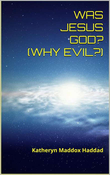 Was Jesus God? Why Evil?