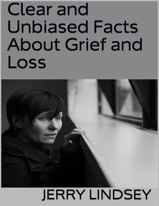 Clear and Unbiased Facts About Grief and Loss