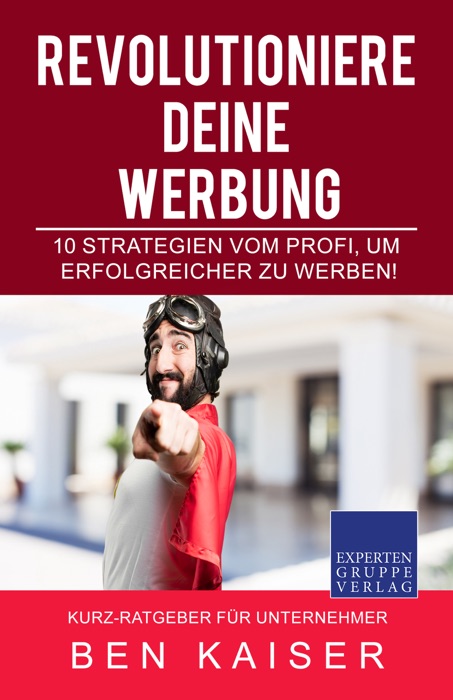 Revolutioniere Deine Werbung – 10 Strategien vom Profi, um erfolgreicher zu Werben!