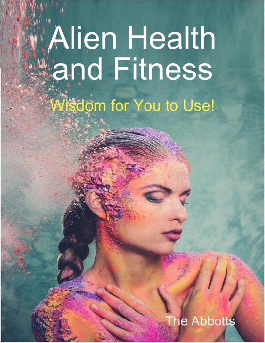 Alien Health and Fitness - Wisdom for You to Use!