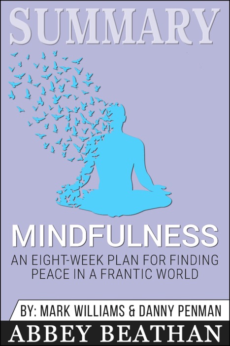 Summary: Mindfulness: An Eight-Week Plan for Finding Peace in a Frantic World
