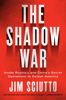 The Shadow War - Jim Sciutto