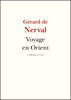Voyage en Orient - Gérard de Nerval