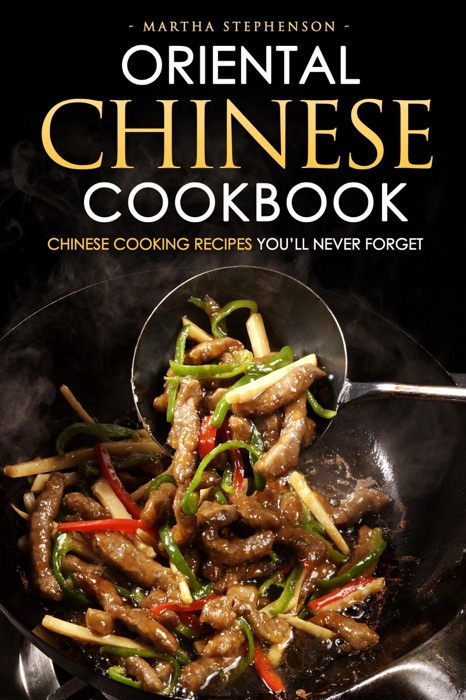 Oriental Chinese Cookbook: Chinese Cooking Recipes You’ll Never Forget