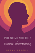 Phenomenology of Human Understanding - Brian Cronin