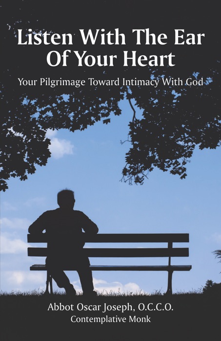 Listen With the Ear of Your Heart: Your Pilgrimage Toward Intimacy With God