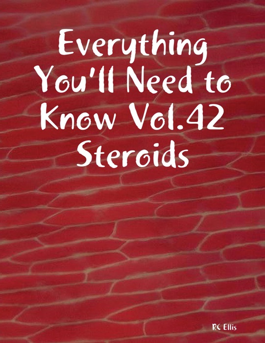 Everything You’ll Need to Know Vol.42 – Steroids