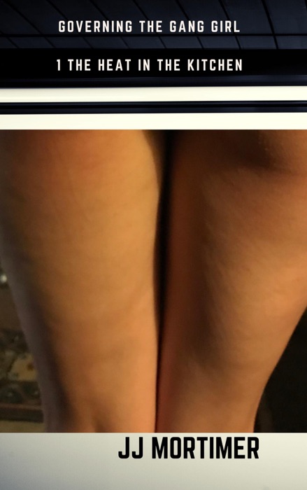 Governing the Gang Girl 1: The Heat in the Kitchen