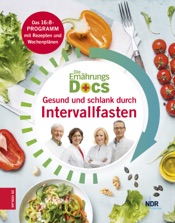 Die Ernährungs-Docs - Gesund und schlank durch Intervallfasten