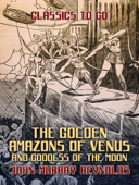 The Golden Amazons of Venus and Goddess of the Moon - John Murray Reynolds