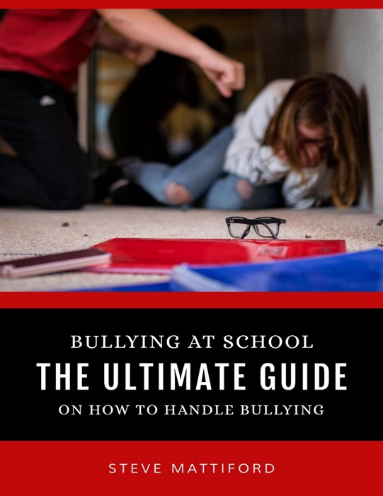 Bullying At School: The Ultimate Guide On How to Handle Bullying