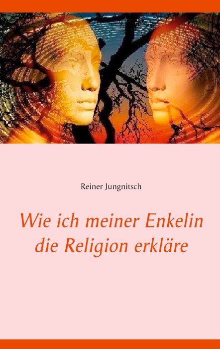 Wie ich meiner Enkelin die Religion erkläre