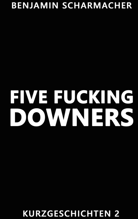 Five F*****g Downers