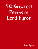 50 Greatest Poems of Lord Byron - Lord Byron
