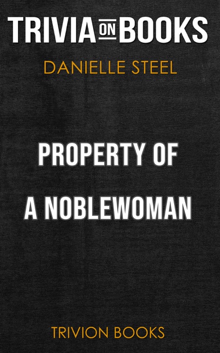 Property of a Noblewoman: A Novel by Danielle Steel (Trivia-On-Books)